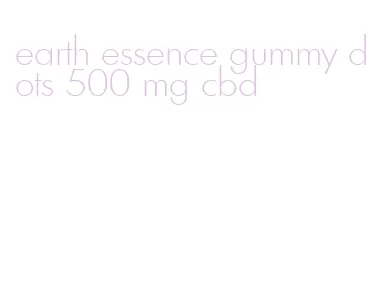 earth essence gummy dots 500 mg cbd