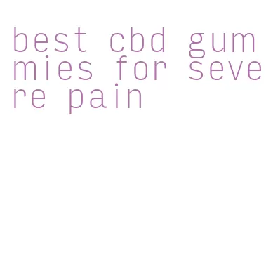 best cbd gummies for severe pain