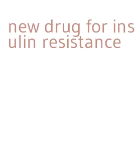 new drug for insulin resistance