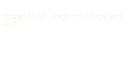 mayo clinic drugs and supplement