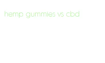 hemp gummies vs cbd