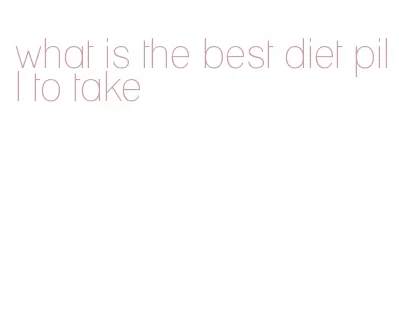 what is the best diet pill to take