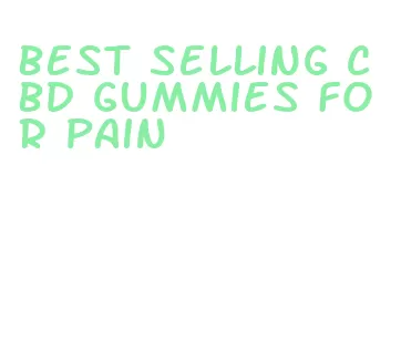 best selling cbd gummies for pain