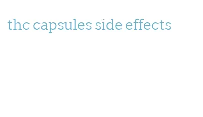 thc capsules side effects
