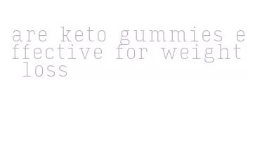 are keto gummies effective for weight loss