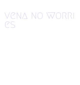 vena no worries