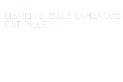 maximum male enhancement pills