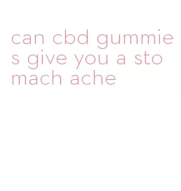 can cbd gummies give you a stomach ache