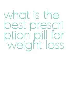 what is the best prescription pill for weight loss