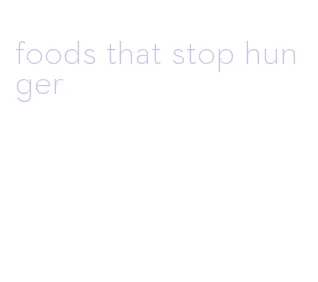foods that stop hunger
