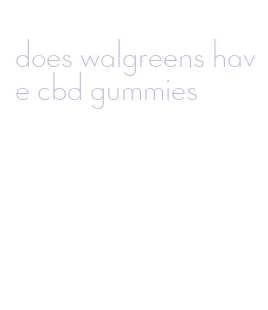 does walgreens have cbd gummies