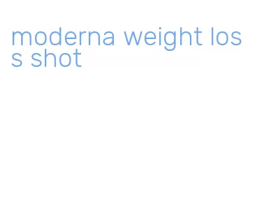 moderna weight loss shot