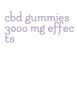 cbd gummies 3000 mg effects