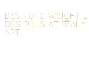 best otc weight loss pills at walmart