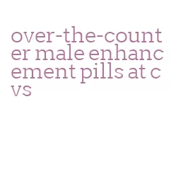 over-the-counter male enhancement pills at cvs