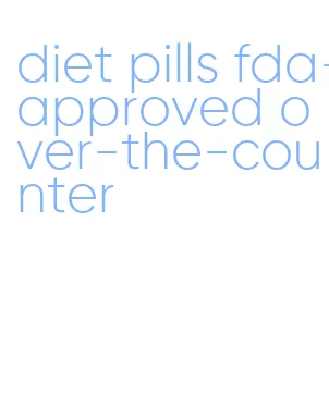 diet pills fda-approved over-the-counter