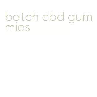 batch cbd gummies