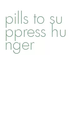pills to suppress hunger