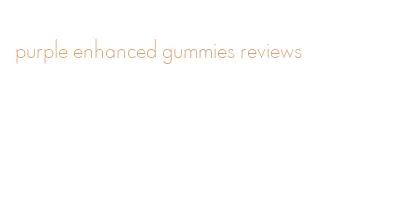 purple enhanced gummies reviews