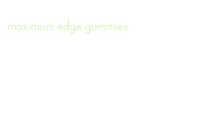 maximum edge gummies
