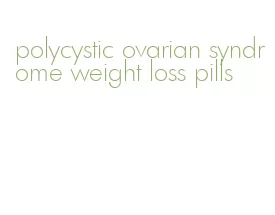 polycystic ovarian syndrome weight loss pills