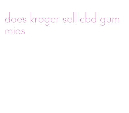 does kroger sell cbd gummies