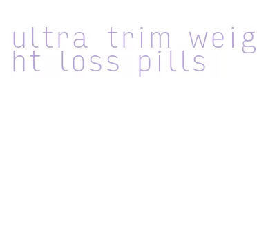 ultra trim weight loss pills