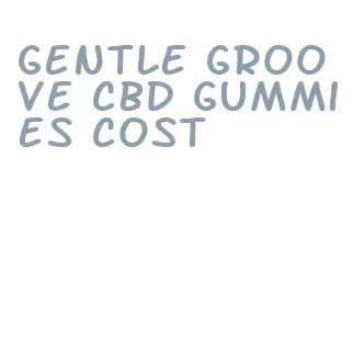 gentle groove cbd gummies cost