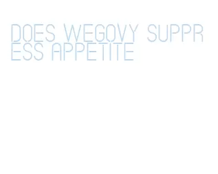 does wegovy suppress appetite