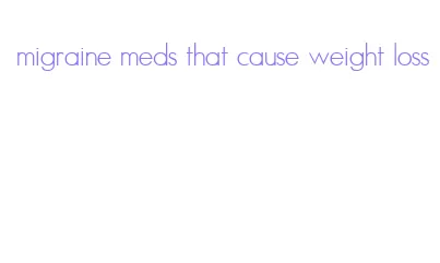 migraine meds that cause weight loss