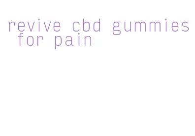 revive cbd gummies for pain