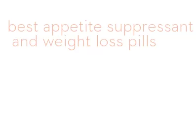 best appetite suppressant and weight loss pills