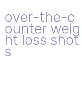 over-the-counter weight loss shots