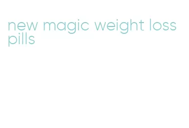 new magic weight loss pills