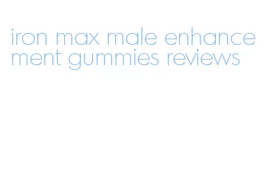 iron max male enhancement gummies reviews