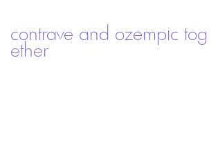 contrave and ozempic together