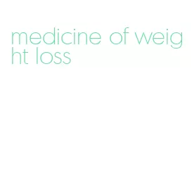 medicine of weight loss