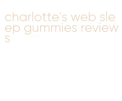 charlotte's web sleep gummies reviews