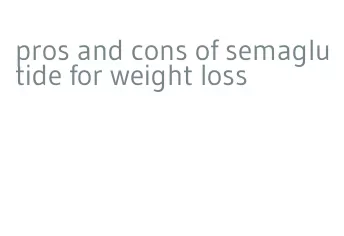 pros and cons of semaglutide for weight loss