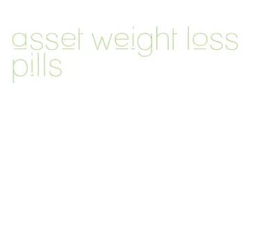 asset weight loss pills