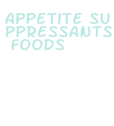appetite suppressants foods