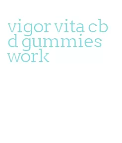 vigor vita cbd gummies work