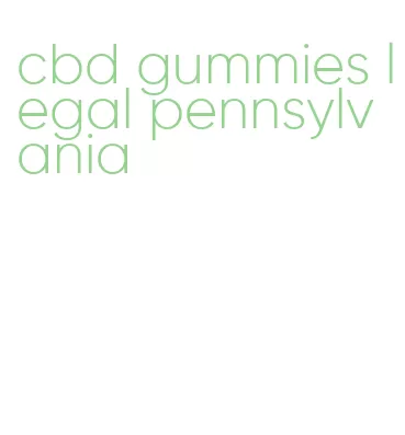 cbd gummies legal pennsylvania