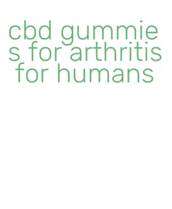 cbd gummies for arthritis for humans