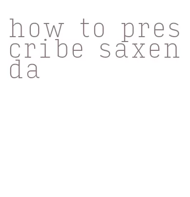 how to prescribe saxenda