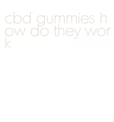 cbd gummies how do they work