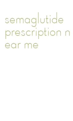 semaglutide prescription near me