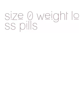 size 0 weight loss pills