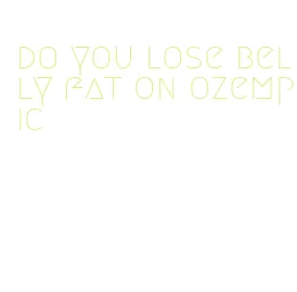 do you lose belly fat on ozempic
