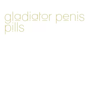 gladiator penis pills